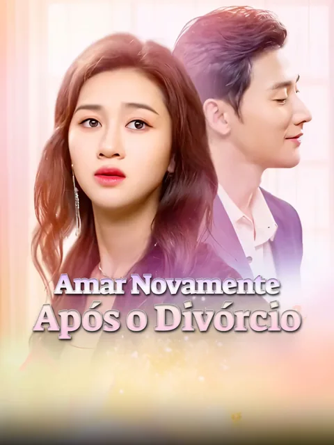Amar Novamente Após o Divórcio capa — assistir aos 100 episódios grátis em HD