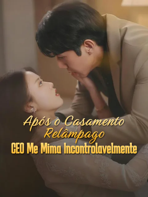 Após o Casamento Relâmpago, CEO Me Mima Incontrolavelmente capa — assistir aos 100 episódios grátis em HD