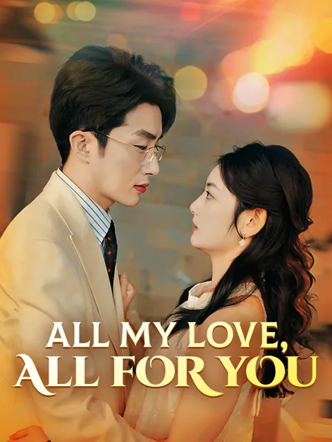 All My Love, All for You cover image — watch all 62 episodes free in HD