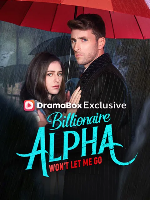 Billionaire Alpha Won’t Let Me Go cover image — watch all 58 episodes free in HD