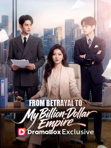 From Betrayal to My Billion-Dollar Empire cover image — watch all 47 episodes free in HD