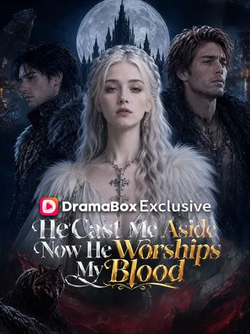 He Cast Me Aside, Now He Worships My Blood cover image — watch all 35 episodes free in HD