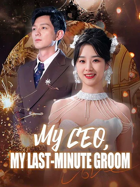 My CEO, My Last-Minute Groom cover image — watch all 81 episodes free in HD