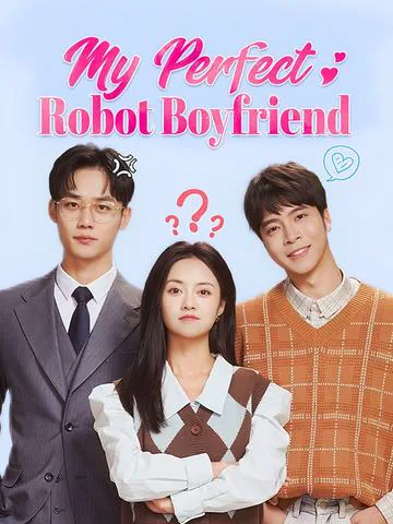 My Perfect Robot Boyfriend cover image — watch all 46 episodes free in HD