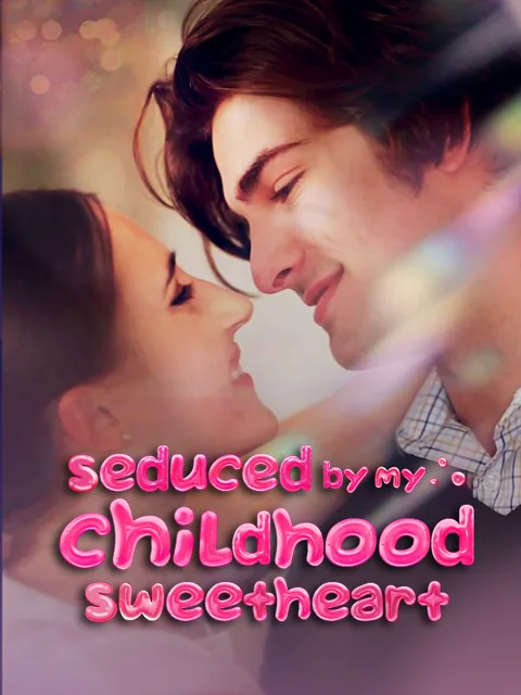 Seduced by My Childhood Sweetheart cover image — watch all 77 episodes free in HD