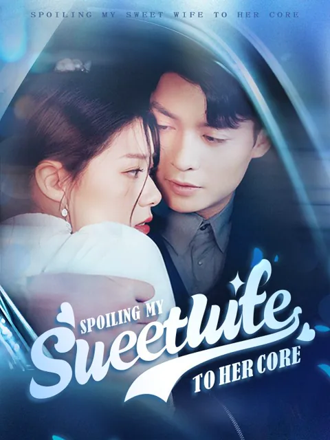 Spoiling My Sweet Wife to Her Core cover image — watch all 98 episodes free in HD