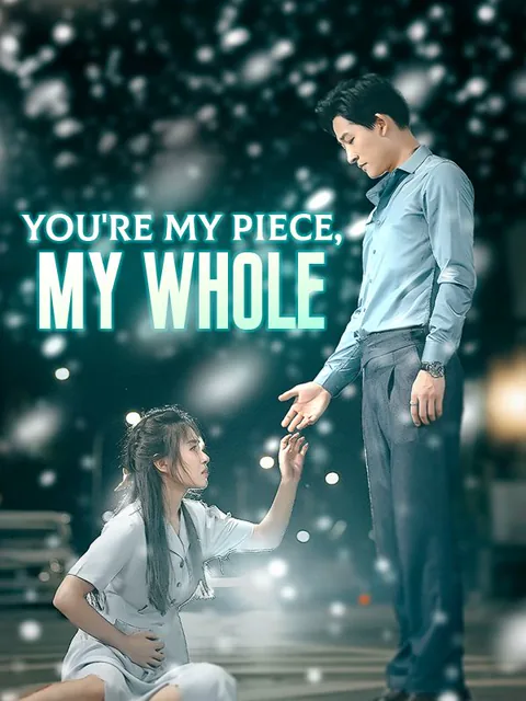 You're My Piece, My Whole cover image — watch all 109 episodes free in HD