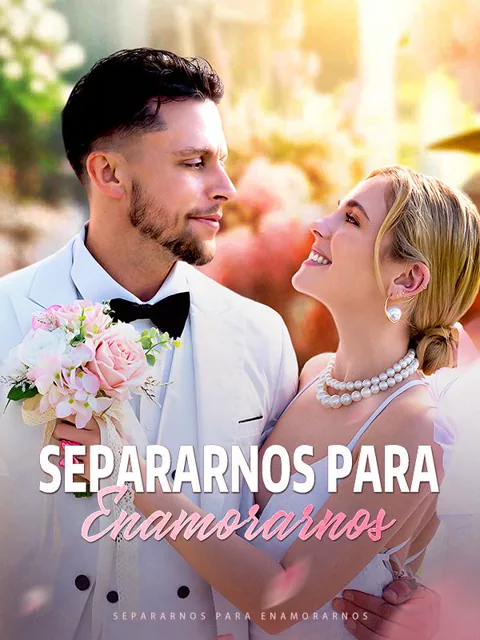 Separarnos para Enamorarnos portada — ver los 53 episodios gratis en HD