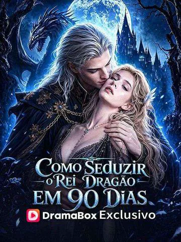 Como Seduzir o Rei Dragão em 90 Dias capa — assistir aos 50 episódios grátis em HD