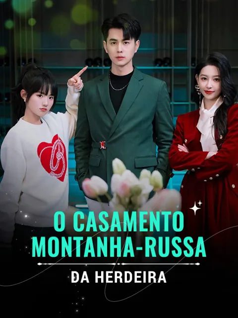 O Casamento Montanha-Russa da Herdeira capa — assistir aos 73 episódios grátis em HD