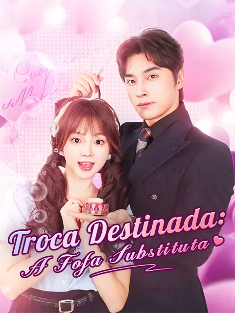 Troca Destinada: A Fofa Substituta capa — assistir aos 89 episódios grátis em HD