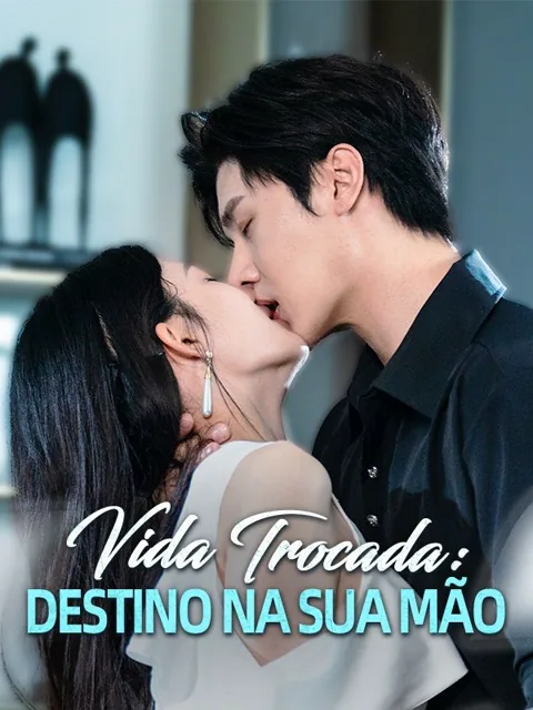 Vida Trocada: Destino na Sua Mão capa — assistir aos 50 episódios grátis em HD
