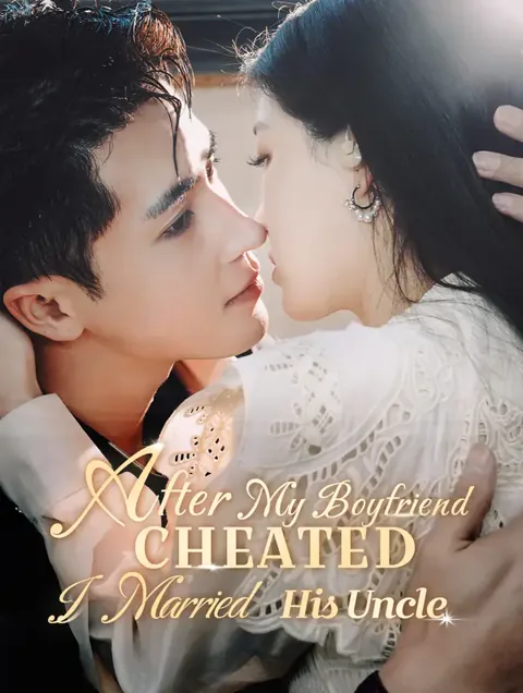 After My Boyfriend Cheated, I Married His Uncle cover image — watch all 78 episodes free in HD