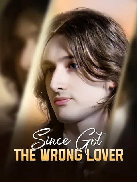 Since Got the Wrong Lover cover image — watch all 57 episodes free in HD