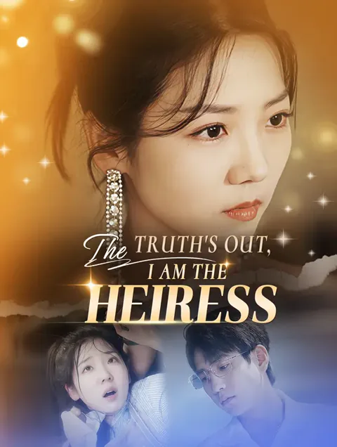 The Truth's Out, I Am the Heiress cover image — watch all 72 episodes free in HD