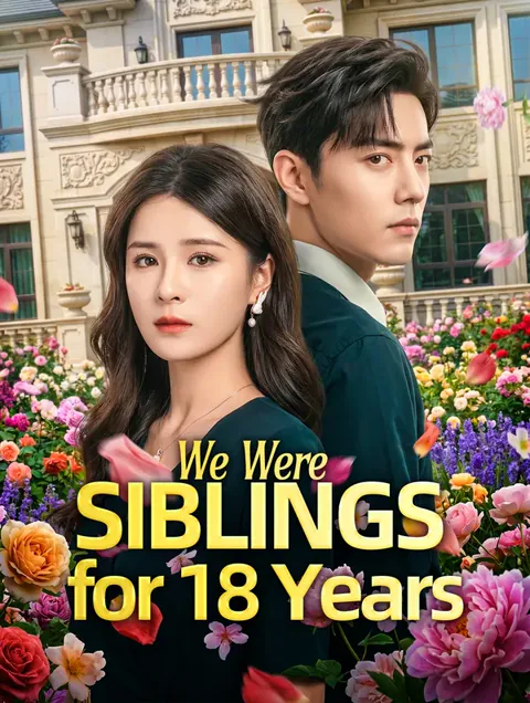 We Were Siblings for 18 Years cover image — watch all 99 episodes free in HD