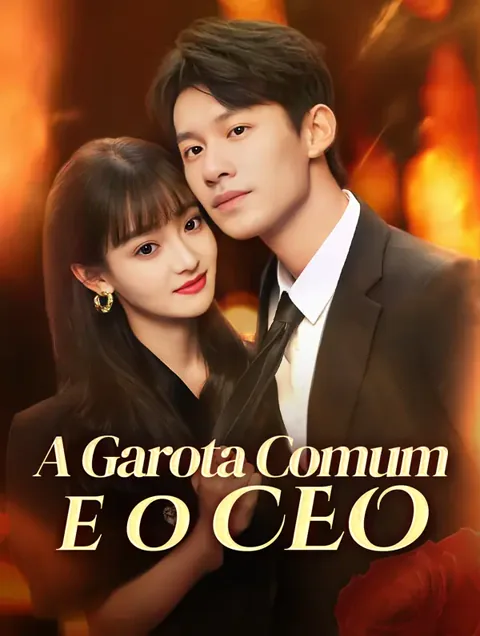 A Garota Comum e o CEO capa — assistir aos 84 episódios grátis em HD