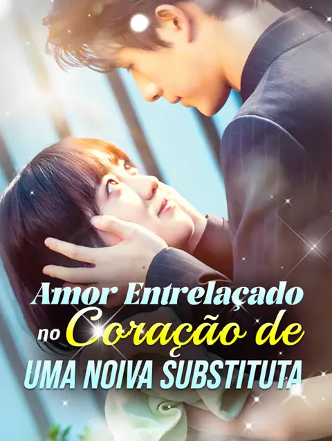 Amor Entrelaçado no Coração de uma Noiva Substituta capa — assistir aos 100 episódios grátis em HD