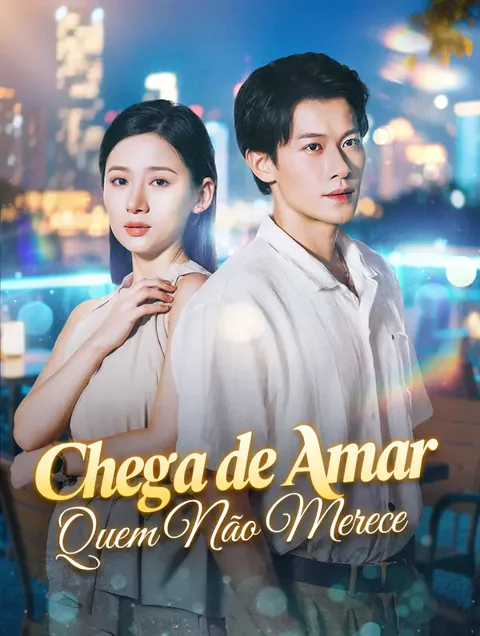 Chega de Amar Quem Não Merece capa — assistir aos 40 episódios grátis em HD