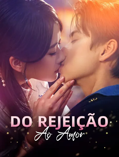 Da Rejeição ao Amor capa — assistir aos 71 episódios grátis em HD