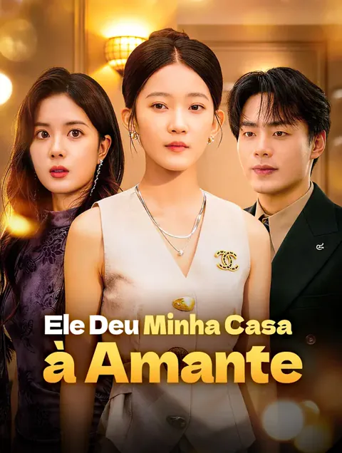 Ele Deu Minha Casa à Amante capa — assistir aos 30 episódios grátis em HD