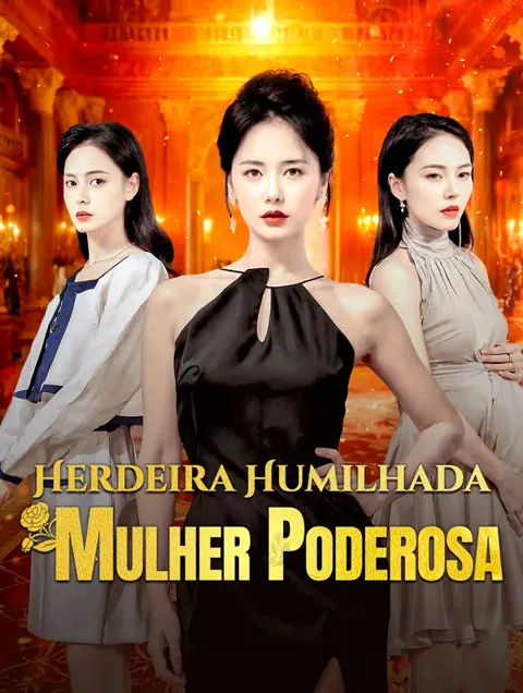 Herdeira Humilhada Mulher Poderosa capa — assistir aos 100 episódios grátis em HD
