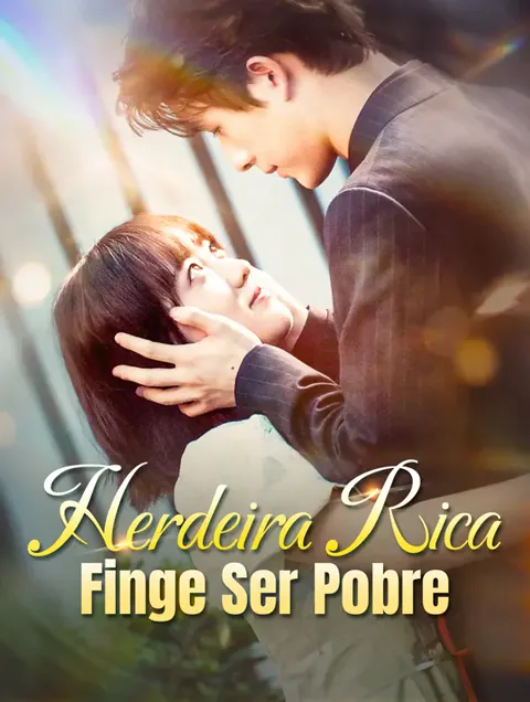Herdeira Rica Finge Ser Pobre capa — assistir aos 95 episódios grátis em HD