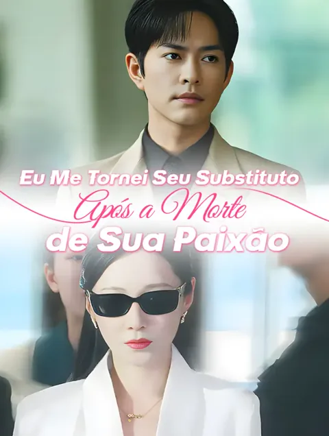 Me Tornei Sua Substituta Após a Morte de Seu Amor capa — assistir aos 59 episódios grátis em HD