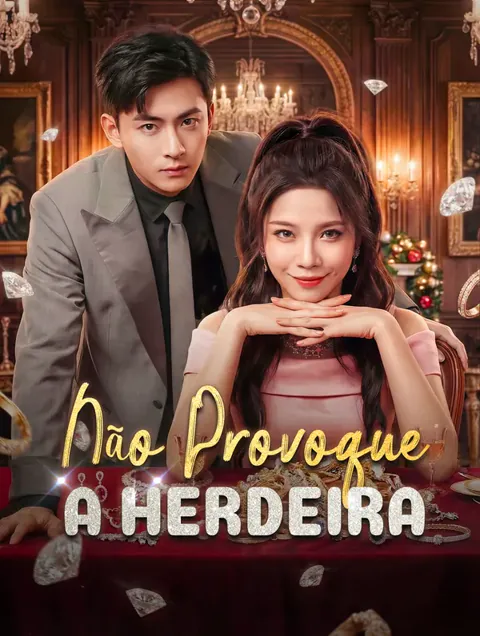 Não Provoque a Herdeira capa — assistir aos 40 episódios grátis em HD