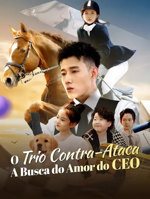 O Trio Contra-Ataca: A Busca do Amor do CEO capa — assistir aos 78 episódios grátis em HD