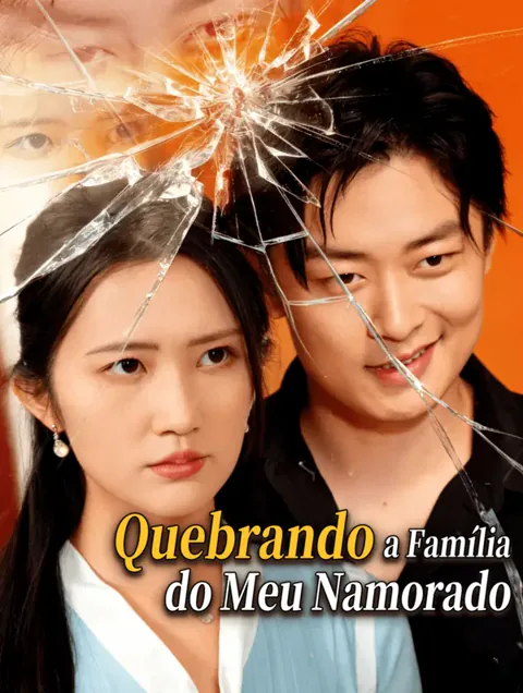 Quebrando a Família do Meu Namorado capa — assistir aos 30 episódios grátis em HD