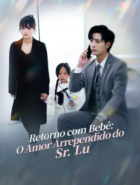 Retorno com Bebê: O Amor Arrependido do Sr. Lu capa — assistir aos 99 episódios grátis em HD