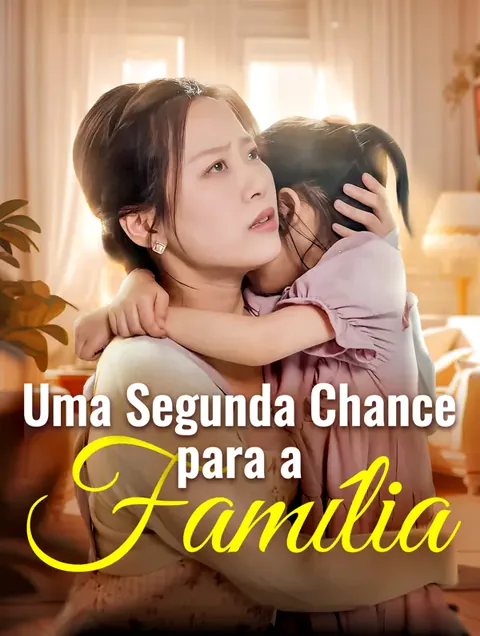 Uma Segunda Chance para a Família. capa — assistir aos 98 episódios grátis em HD