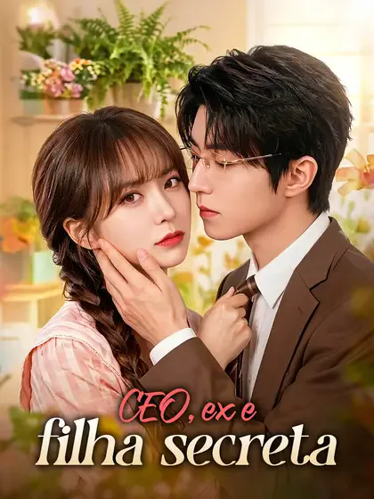 CEO, ex e filha secreta capa — assistir aos 77 episódios grátis em HD