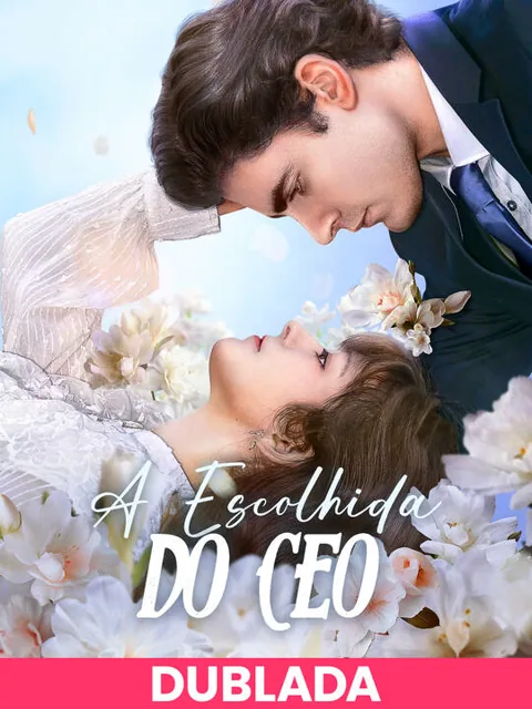 (DUBLADA)A Escolhida do CEO capa — assistir aos 55 episódios grátis em HD