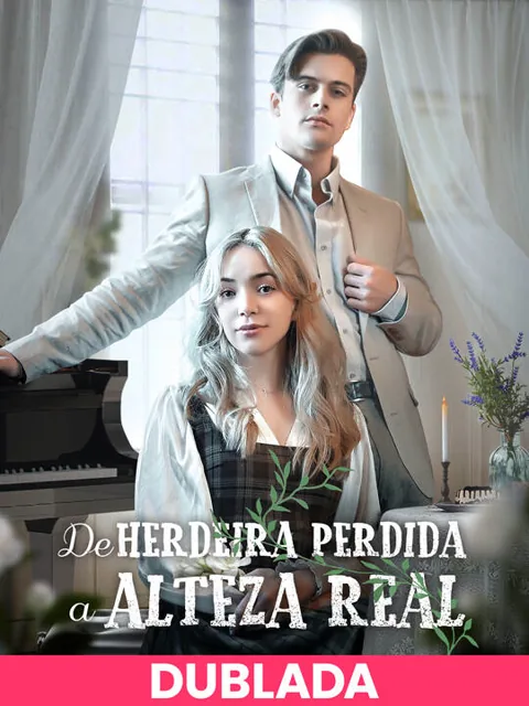 (DUBLADA)De Herdeira Perdida a Alteza Real capa — assistir aos 52 episódios grátis em HD