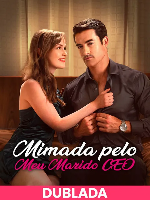 (DUBLADA)Mimada pelo Meu Marido CEO capa — assistir aos 60 episódios grátis em HD