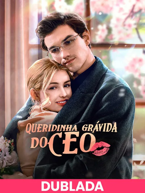 (DUBLADA)Queridinha Grávida do CEO capa — assistir aos 60 episódios grátis em HD