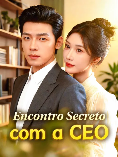 Encontro Secreto com a CEO capa — assistir aos 90 episódios grátis em HD