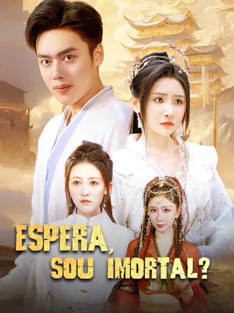 Espera, Sou Imortal? capa — assistir aos 80 episódios grátis em HD
