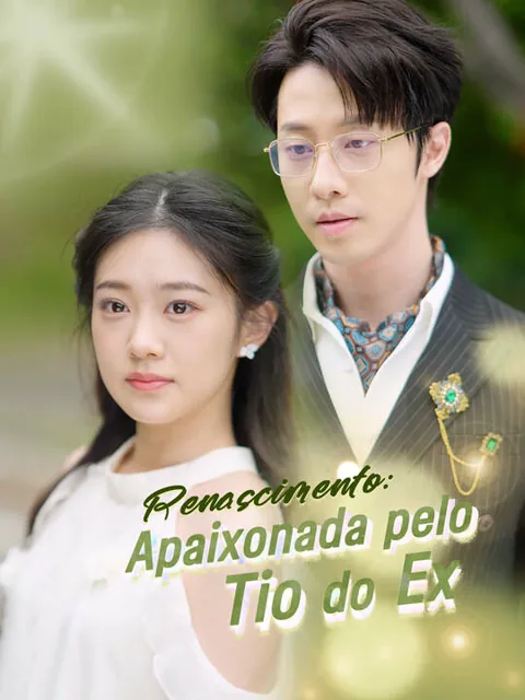 Renascimento: Apaixonada pelo Tio do Ex capa — assistir aos 95 episódios grátis em HD