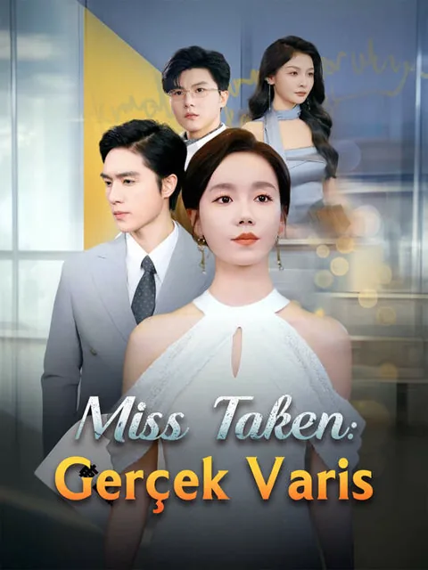 Miss Taken: Gerçek Varis dizisi kapak görseli — 70 bölüm full HD Türkçe izle
