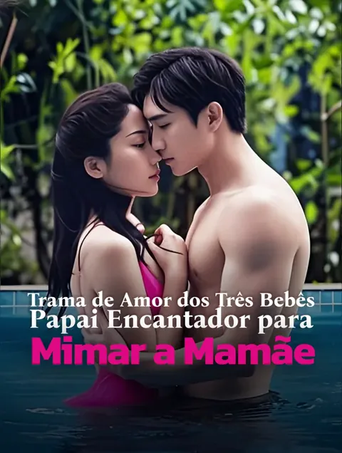 Trama de Amor dos Três Bebês, Papai Encantador para Mimar a Mamãe capa — assistir aos 75 episódios grátis em HD
