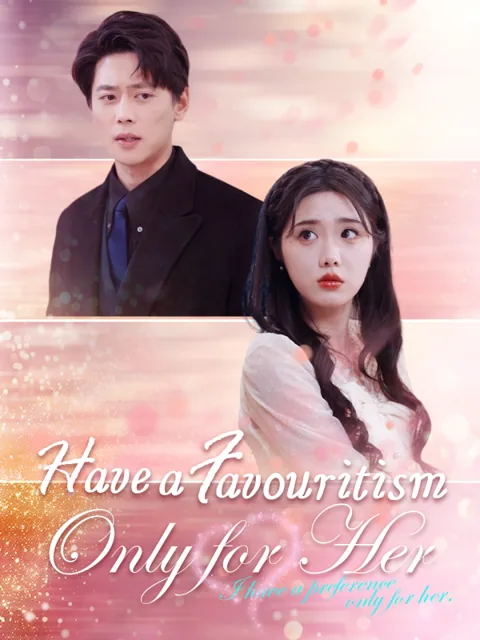 Have a Favouritism Only for Her cover image — watch all 99 episodes free in HD
