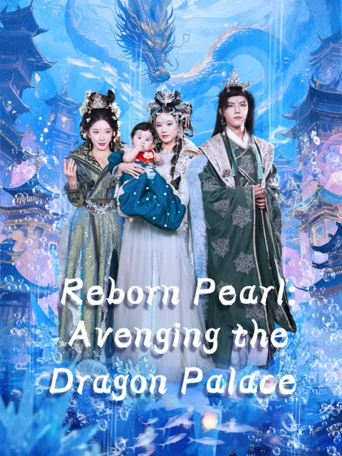 Reborn Pearl: Avenging the Dragon Palace(English dubbed version) cover image — watch all 76 episodes free in HD