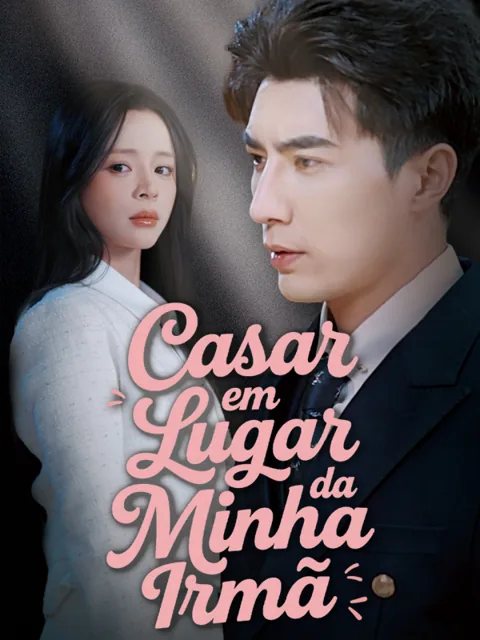 Casar em Lugar da Minha Irmã capa — assistir aos 71 episódios grátis em HD