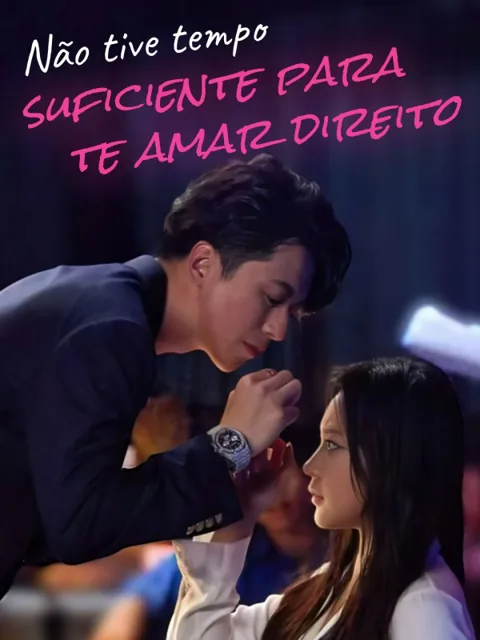 Não tive tempo suficiente para te amar direito capa — assistir aos 60 episódios grátis em HD