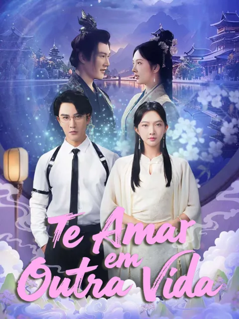 Te Amar em Outra Vida capa — assistir aos 92 episódios grátis em HD