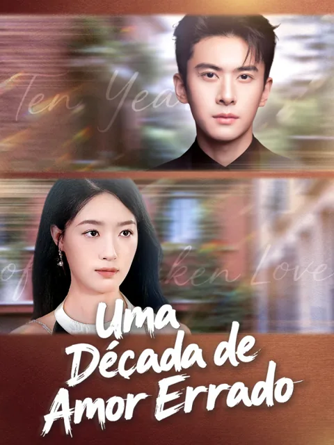 Uma Década de Amor Errado capa — assistir aos 76 episódios grátis em HD