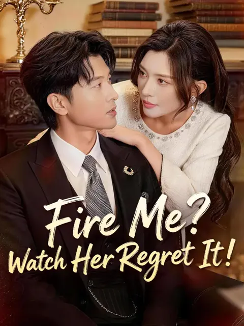 (Dubbed) Fire Me? Watch Her Regret It! cover image — watch all 56 episodes free in HD